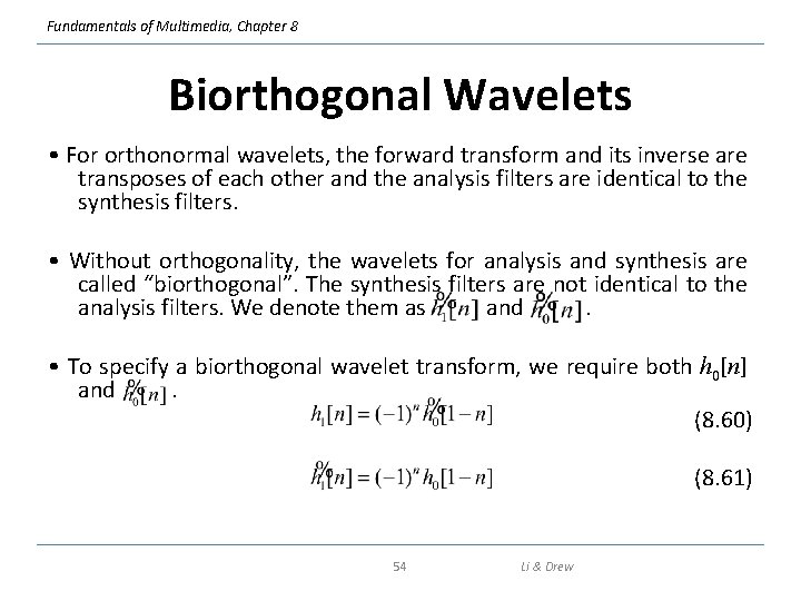 Fundamentals of Multimedia, Chapter 8 Biorthogonal Wavelets • For orthonormal wavelets, the forward transform