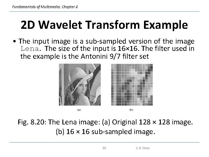 Fundamentals of Multimedia, Chapter 8 2 D Wavelet Transform Example • The input image