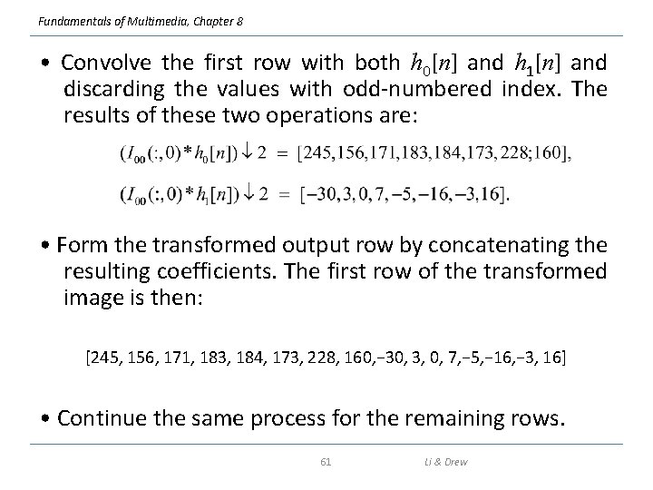 Fundamentals of Multimedia, Chapter 8 • Convolve the first row with both h 0[n]