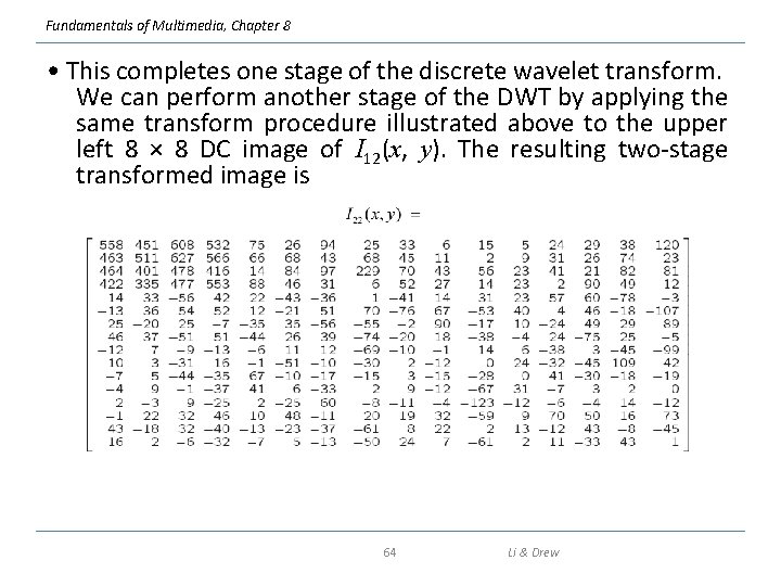 Fundamentals of Multimedia, Chapter 8 • This completes one stage of the discrete wavelet