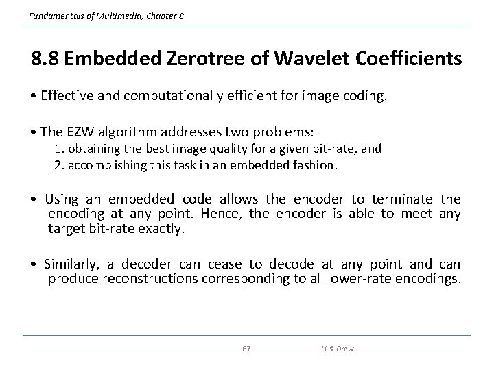 Fundamentals of Multimedia, Chapter 8 8. 8 Embedded Zerotree of Wavelet Coefficients • Effective