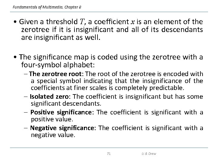 Fundamentals of Multimedia, Chapter 8 • Given a threshold T, a coefficient x is