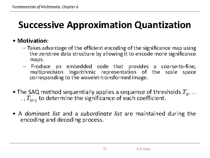 Fundamentals of Multimedia, Chapter 8 Successive Approximation Quantization • Motivation: – Takes advantage of