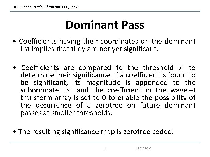 Fundamentals of Multimedia, Chapter 8 Dominant Pass • Coefficients having their coordinates on the