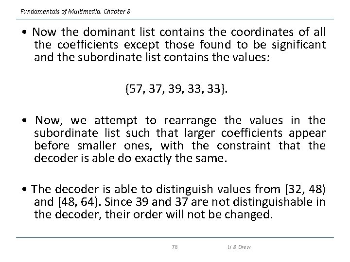 Fundamentals of Multimedia, Chapter 8 • Now the dominant list contains the coordinates of