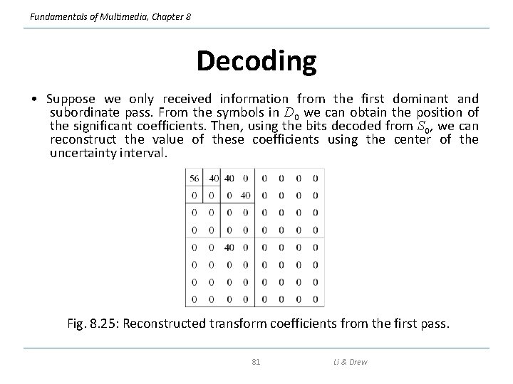 Fundamentals of Multimedia, Chapter 8 Decoding • Suppose we only received information from the