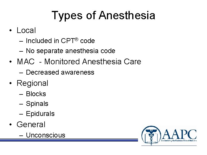 Types of Anesthesia • Local – Included in CPT® code – No separate anesthesia