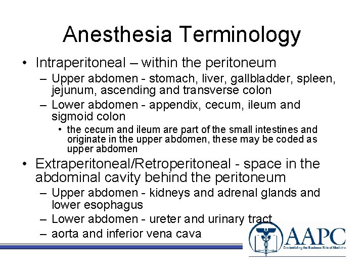 Anesthesia Terminology • Intraperitoneal – within the peritoneum – Upper abdomen - stomach, liver,