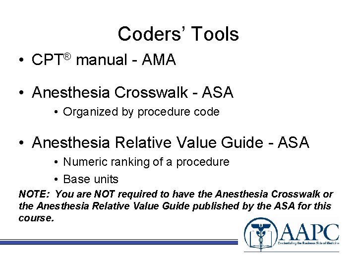 Coders’ Tools • CPT® manual - AMA • Anesthesia Crosswalk - ASA • Organized