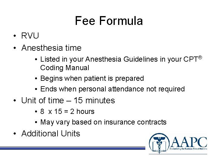 Fee Formula • RVU • Anesthesia time • Listed in your Anesthesia Guidelines in