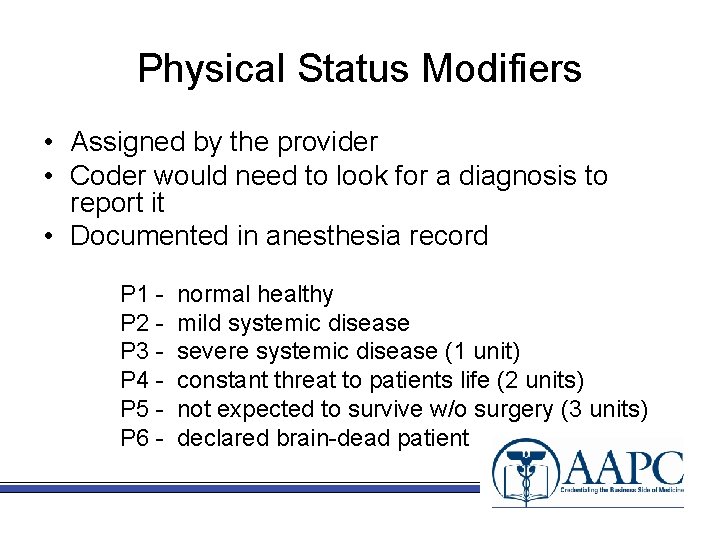 Physical Status Modifiers • Assigned by the provider • Coder would need to look
