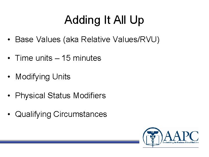 Adding It All Up • Base Values (aka Relative Values/RVU) • Time units –