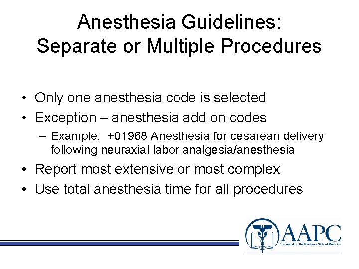 Anesthesia Guidelines: Separate or Multiple Procedures • Only one anesthesia code is selected •