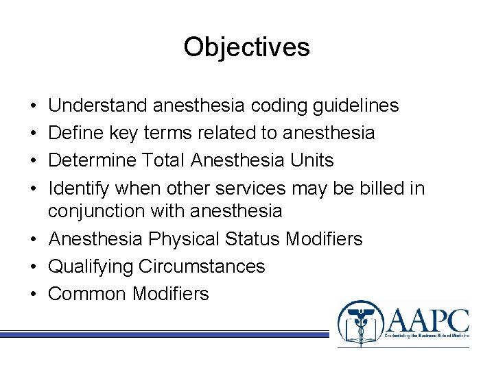 Objectives • • Understand anesthesia coding guidelines Define key terms related to anesthesia Determine