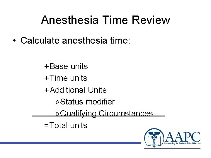 Anesthesia Time Review • Calculate anesthesia time: + Base units + Time units +