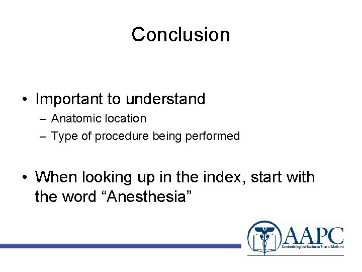 Conclusion • Important to understand – Anatomic location – Type of procedure being performed