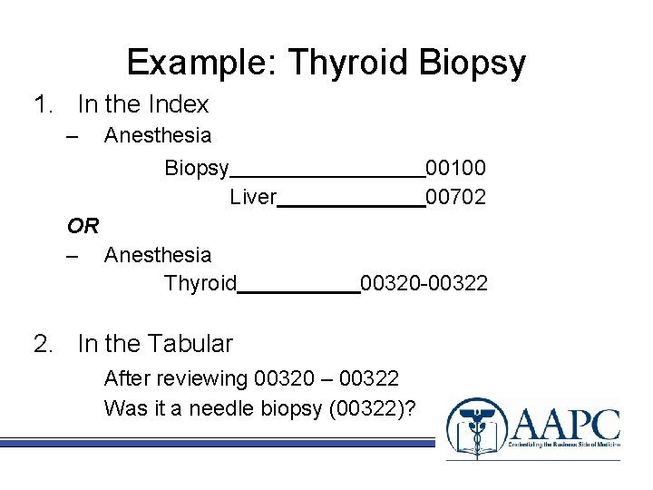 Example: Thyroid Biopsy 1. In the Index – Anesthesia Biopsy 00100 00702 Liver OR