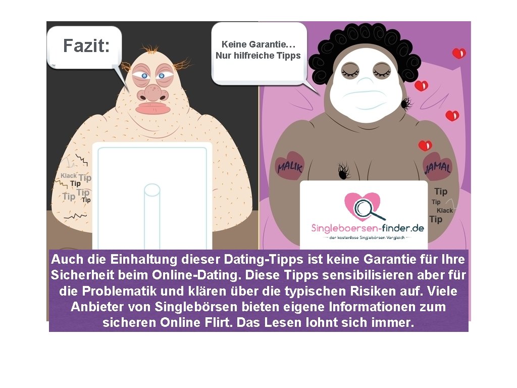 Fazit: Keine Garantie… Nur hilfreiche Tipps Auch die Einhaltung dieser Dating-Tipps ist keine Garantie