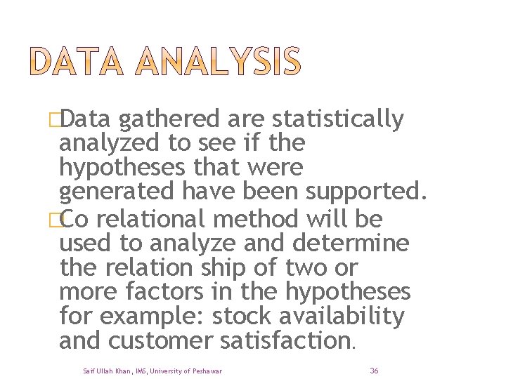 �Data gathered are statistically analyzed to see if the hypotheses that were generated have