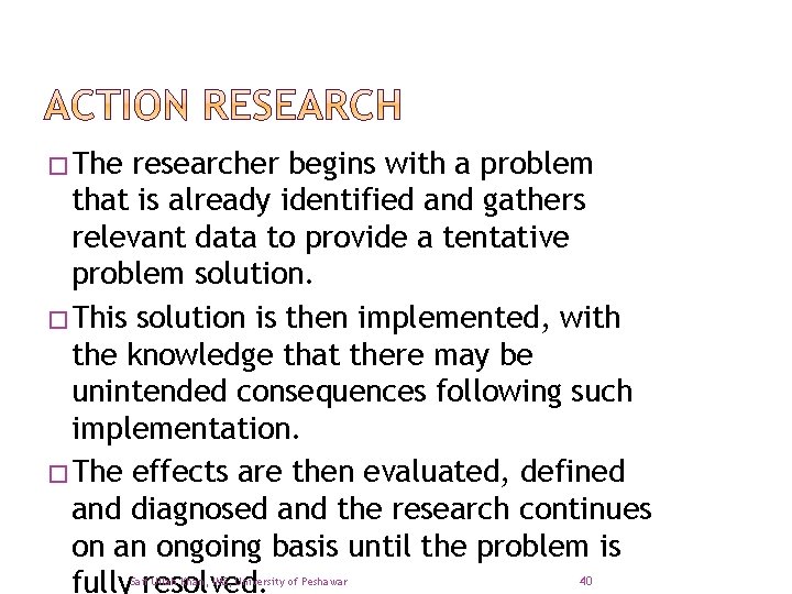 �The researcher begins with a problem that is already identified and gathers relevant data