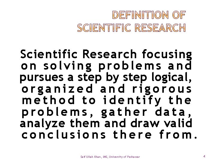 Scientific Research focusing on solving problems and pursues a step by step logical, organized