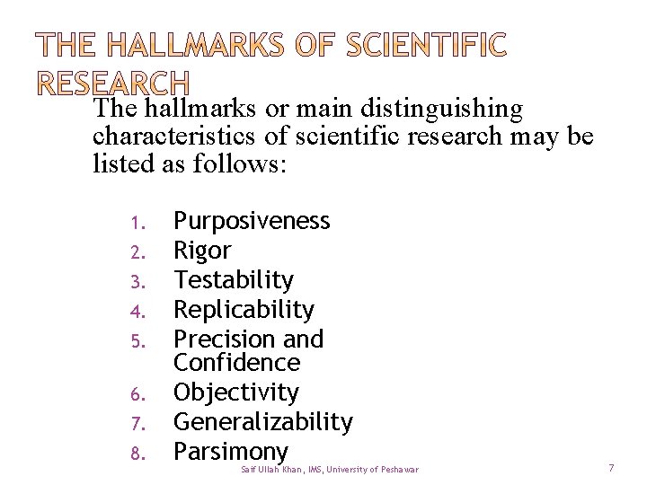 The hallmarks or main distinguishing characteristics of scientific research may be listed as follows: