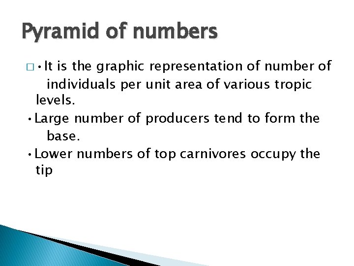 Pyramid of numbers � • It is the graphic representation of number of individuals