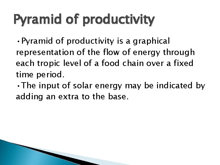 Pyramid of productivity • Pyramid of productivity is a graphical representation of the flow