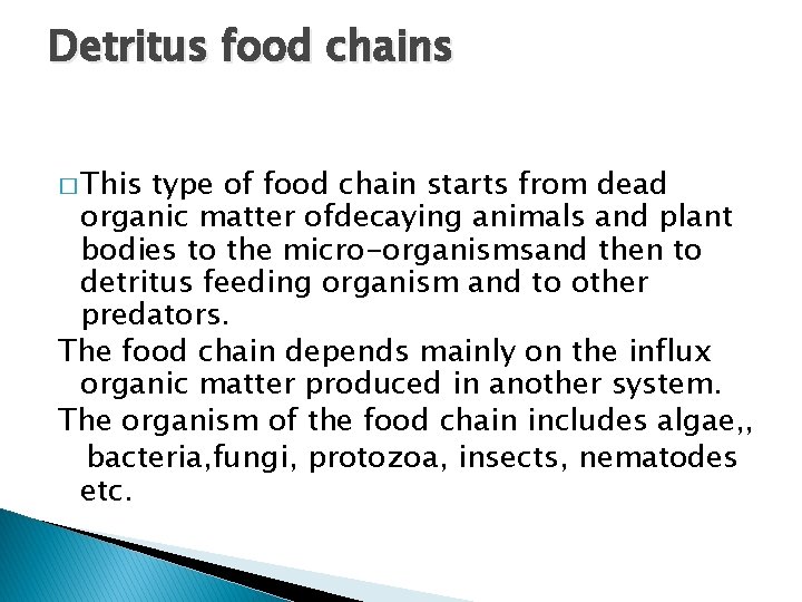 Detritus food chains � This type of food chain starts from dead organic matter
