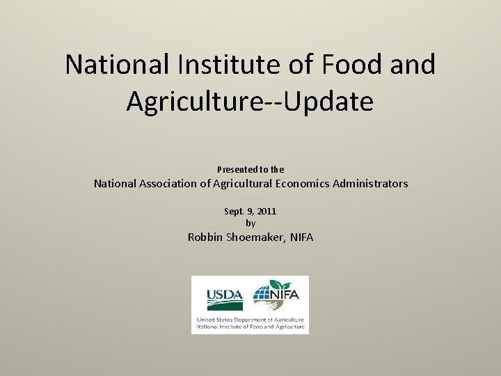 National Institute of Food and Agriculture--Update Presented to the National Association of Agricultural Economics National Institute of Food and Agriculture--Update Presented to the National Association of Agricultural Economics