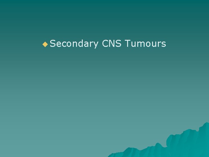 u Secondary CNS Tumours 