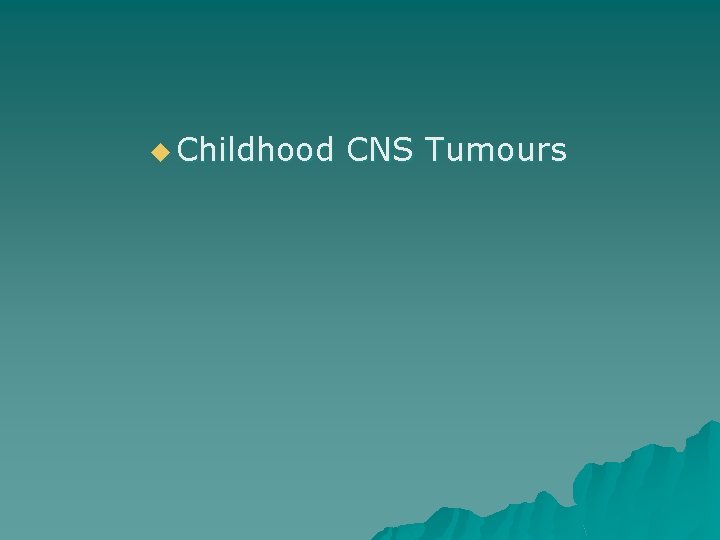 u Childhood CNS Tumours 