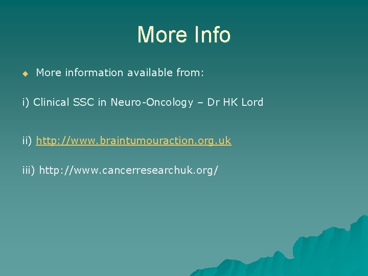More Info u More information available from: i) Clinical SSC in Neuro-Oncology – Dr