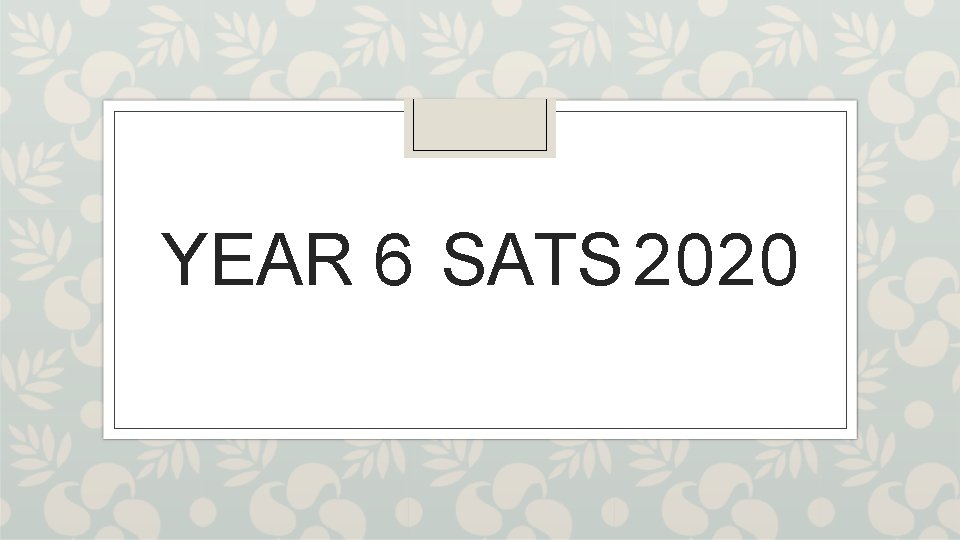 YEAR 6 SATS 2020 