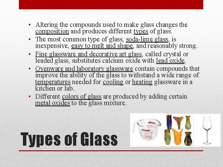  • Altering the compounds used to make glass changes the composition and produces