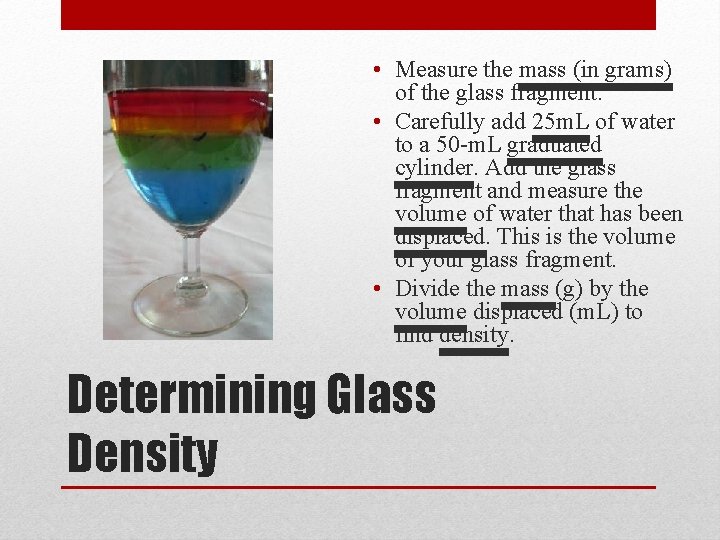  • Measure the mass (in grams) of the glass fragment. • Carefully add