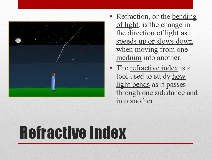  • Refraction, or the bending of light, is the change in the direction