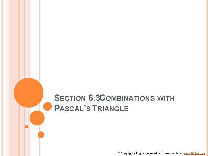 SECTION 6. 3 COMBINATIONS WITH PASCAL’S TRIANGLE © Copyright all rights reserved to Homework