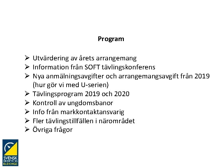 Program Ø Utvärdering av årets arrangemang Ø Information från SOFT tävlingskonferens Ø Nya anmälningsavgifter
