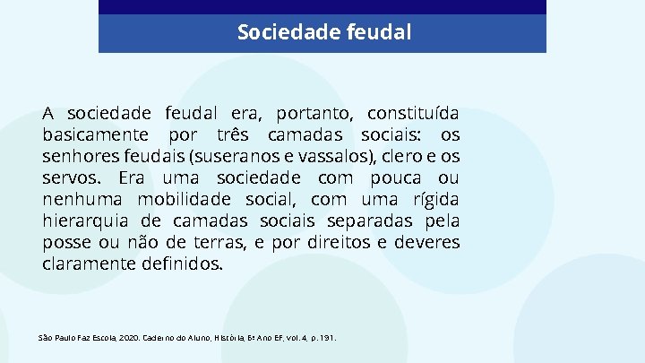 Sociedade feudal A sociedade feudal era, portanto, constituída basicamente por três camadas sociais: os