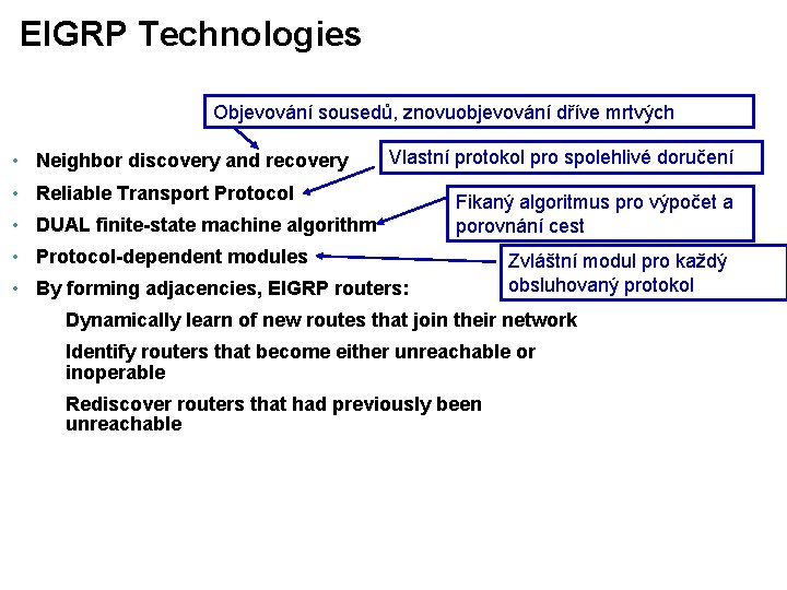EIGRP Technologies Objevování sousedů, znovuobjevování dříve mrtvých • Neighbor discovery and recovery Vlastní protokol