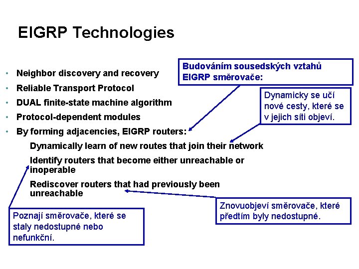EIGRP Technologies • Neighbor discovery and recovery Budováním sousedských vztahů EIGRP směrovače: • Reliable
