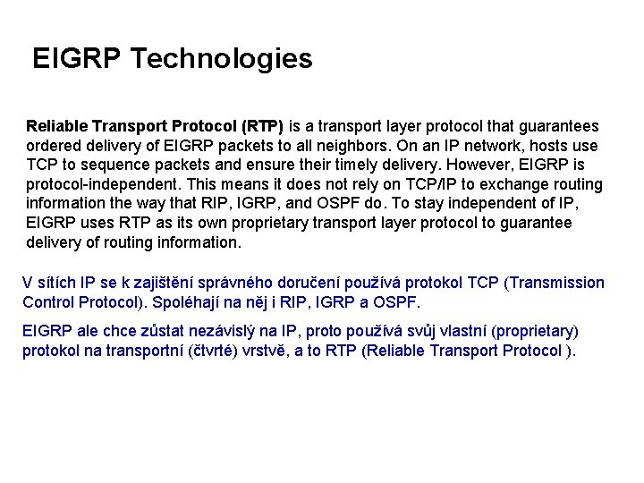 EIGRP Technologies Reliable Transport Protocol (RTP) is a transport layer protocol that guarantees ordered