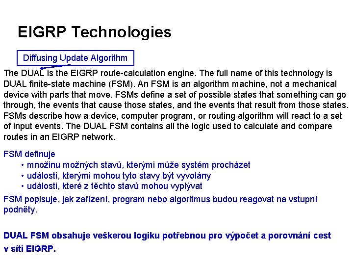 EIGRP Technologies Diffusing Update Algorithm The DUAL is the EIGRP route-calculation engine. The full