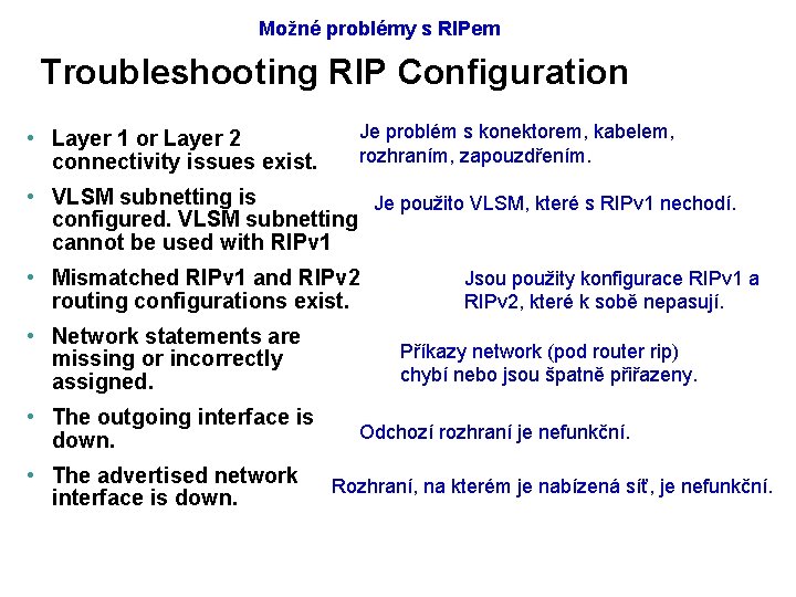 Možné problémy s RIPem Troubleshooting RIP Configuration • Layer 1 or Layer 2 connectivity