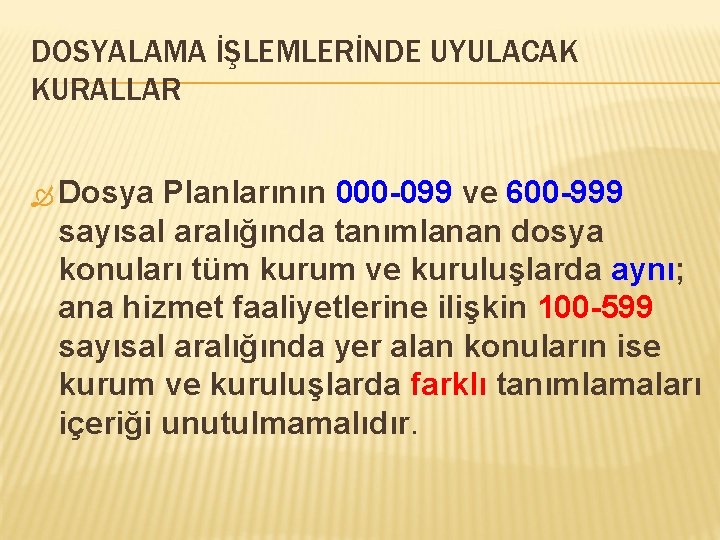 DOSYALAMA İŞLEMLERİNDE UYULACAK KURALLAR Dosya Planlarının 000 -099 ve 600 -999 sayısal aralığında tanımlanan