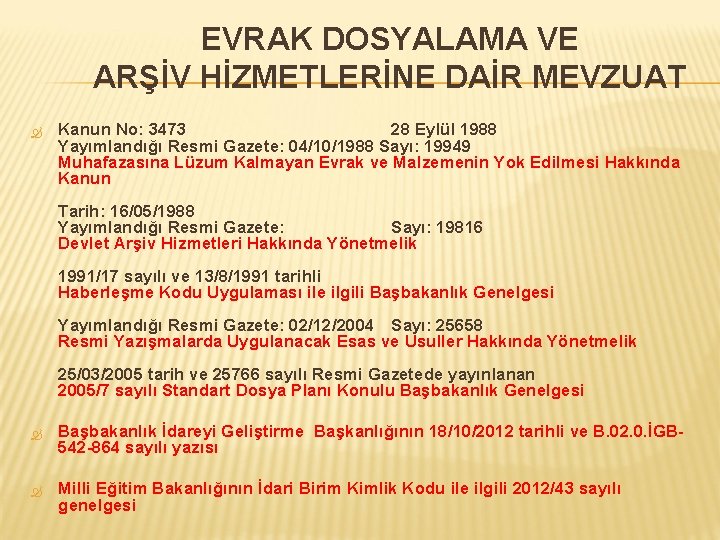 EVRAK DOSYALAMA VE ARŞİV HİZMETLERİNE DAİR MEVZUAT Kanun No: 3473 28 Eylül 1988 Yayımlandığı