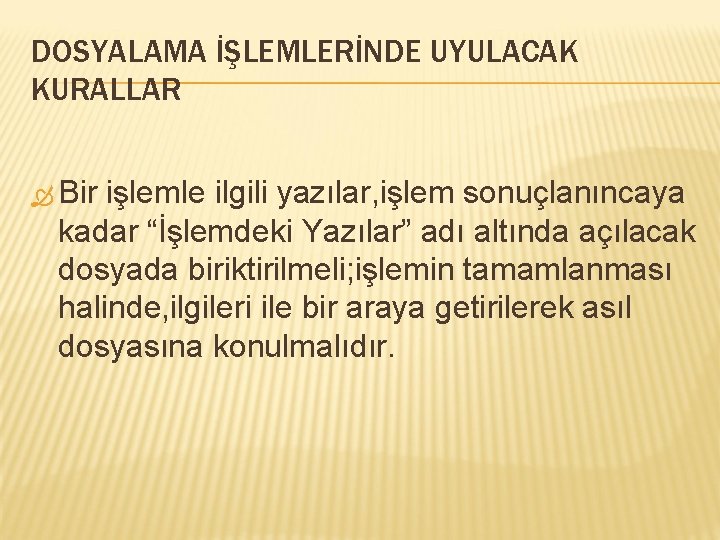 DOSYALAMA İŞLEMLERİNDE UYULACAK KURALLAR Bir işlemle ilgili yazılar, işlem sonuçlanıncaya kadar “İşlemdeki Yazılar” adı