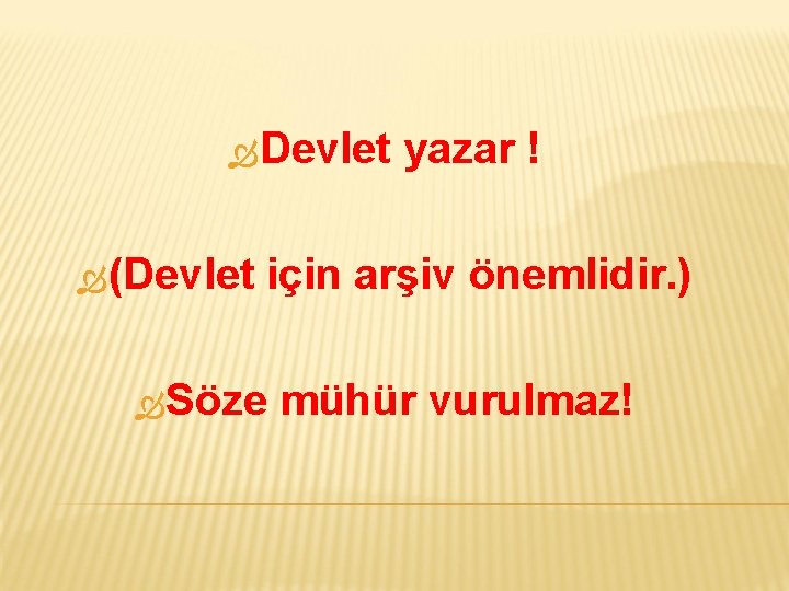  Devlet (Devlet yazar ! için arşiv önemlidir. ) Söze mühür vurulmaz! 