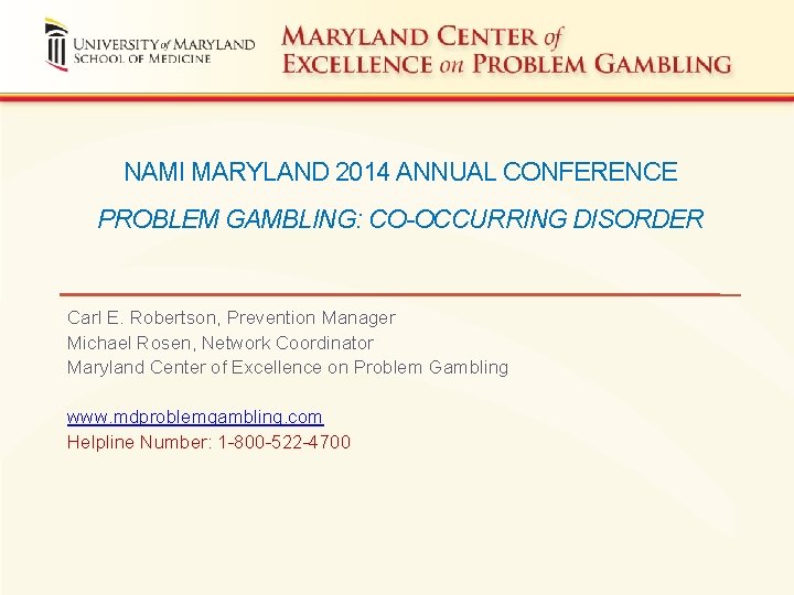 NAMI MARYLAND 2014 ANNUAL CONFERENCE PROBLEM GAMBLING: CO-OCCURRING DISORDER Carl E. Robertson, Prevention Manager